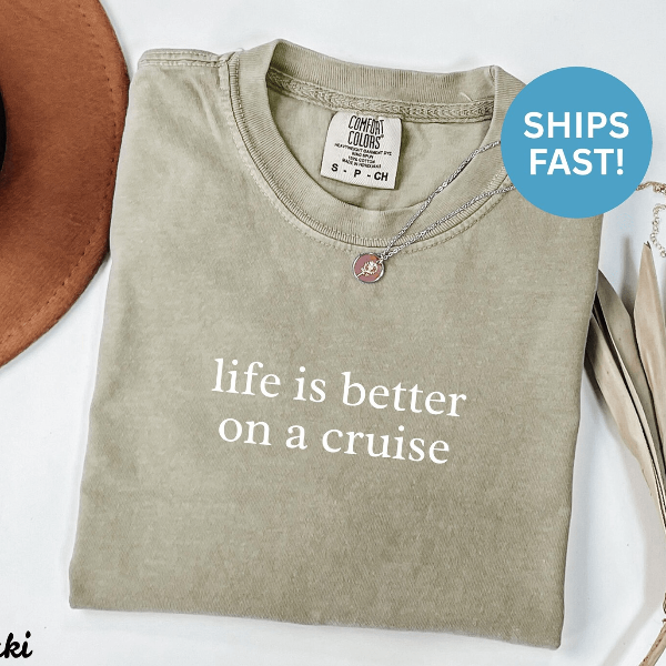 Comfort Colors Cruise Shirt Life Is Better on a Cruise Vacation Tee