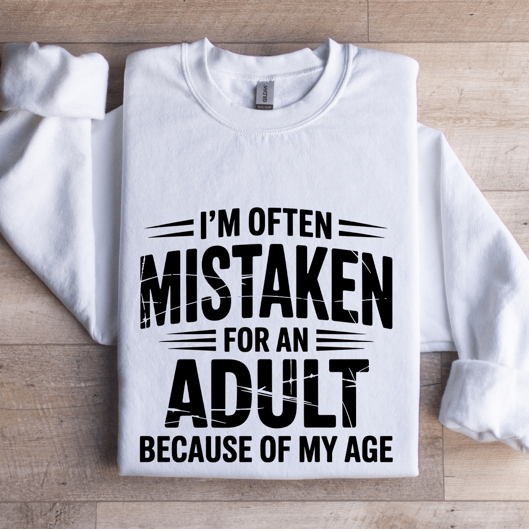 I'm Often Mistaken For An Adult Sweatshirt