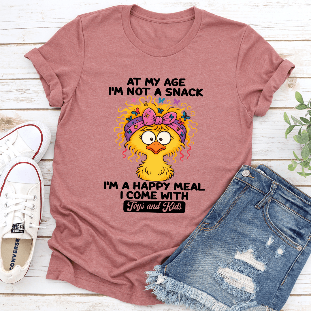 At My Age I'm Not A Snack I'm A Happy Meal Tee
