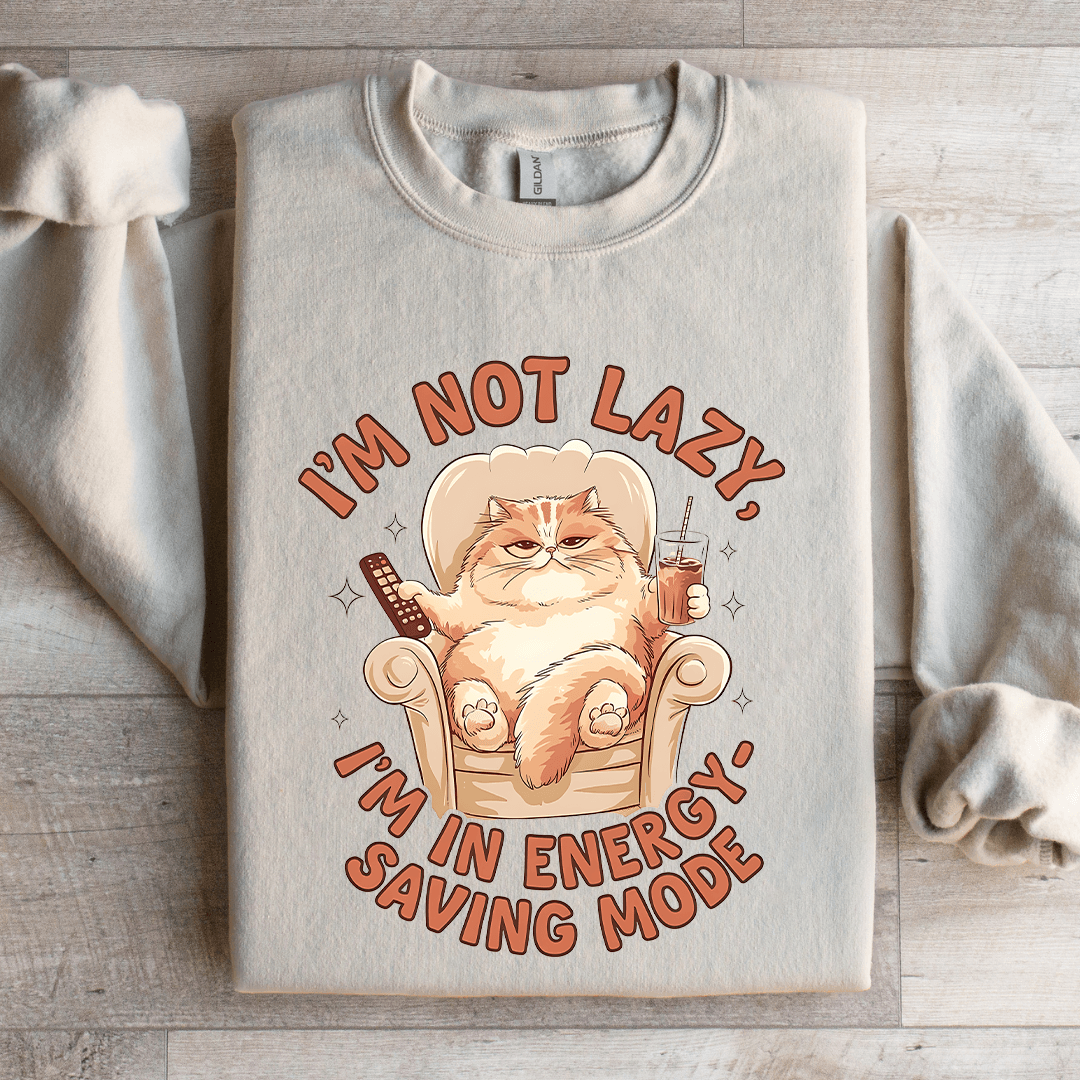 I'm Not Lazy I'm In Energy Sweatshirt