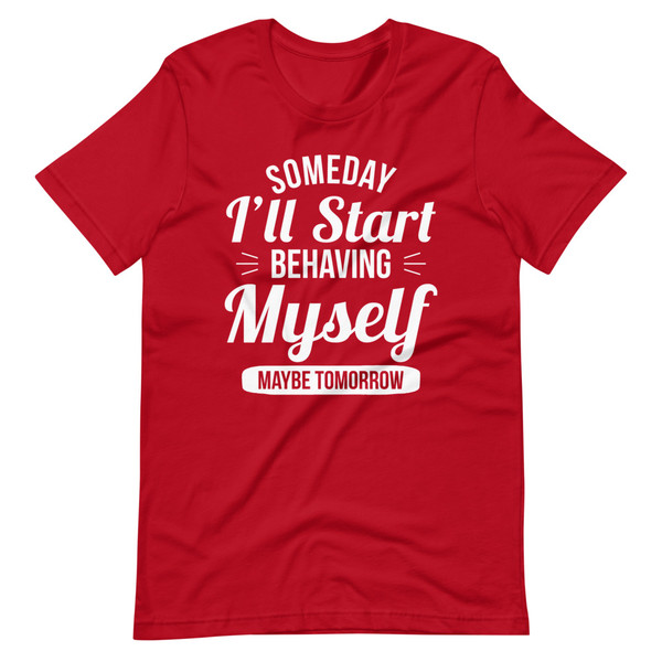 Someday I'll Start Behaving Myself Maybe Tomorrow