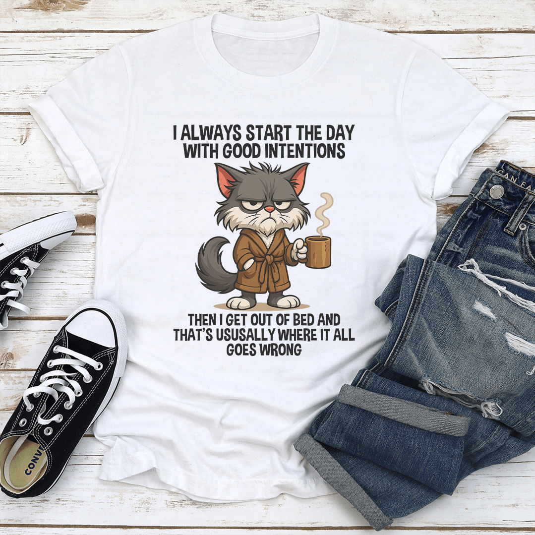 I Always Start The Day WIth Good Intentions Tee