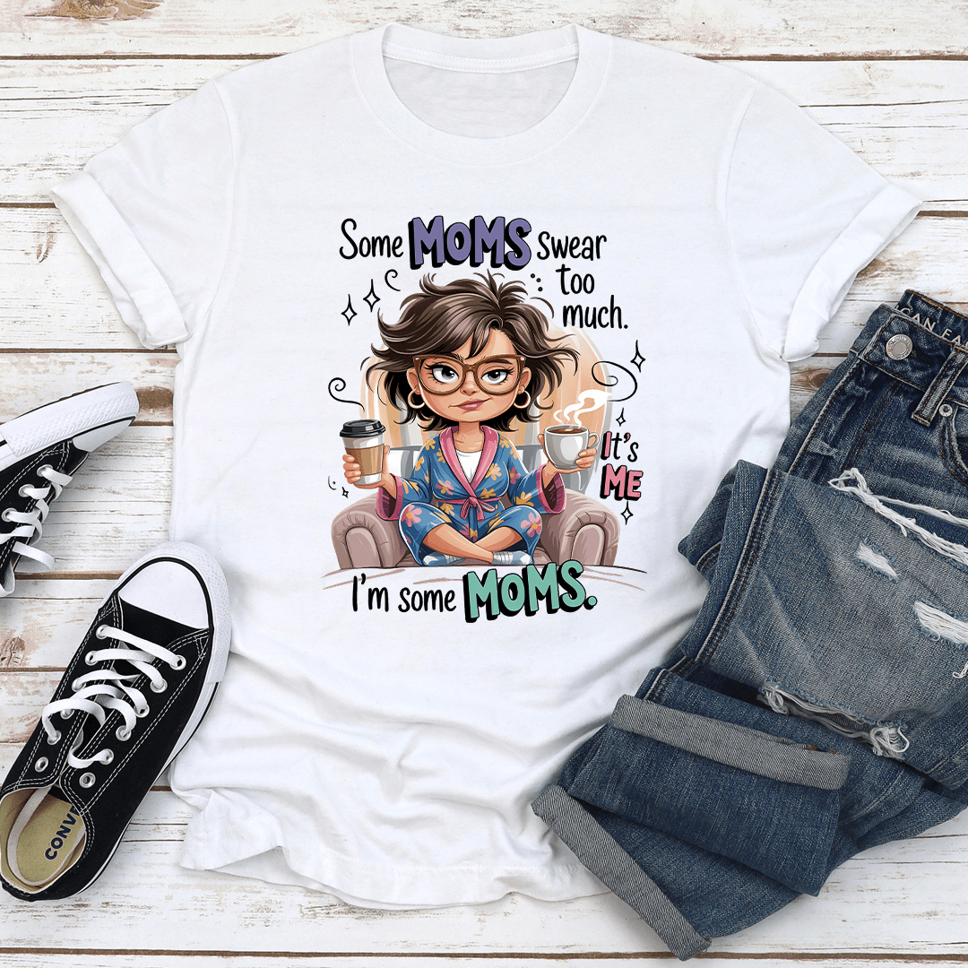 Some Moms Swear Too Much Tee