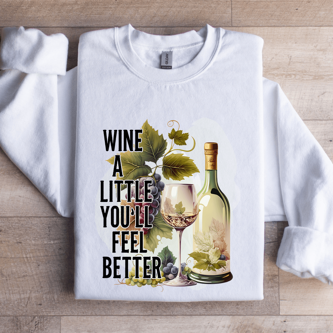 Wine A Little You'll Feel Better Sweatshirt
