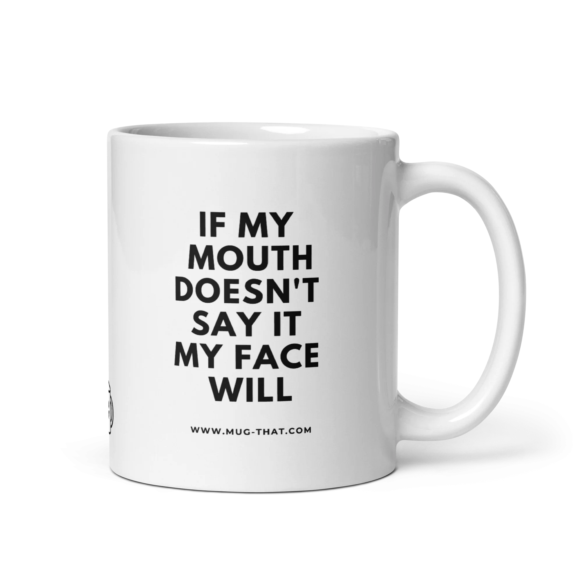 IF MY MOUTH DOESN'T SAY IT MY FACE WILL