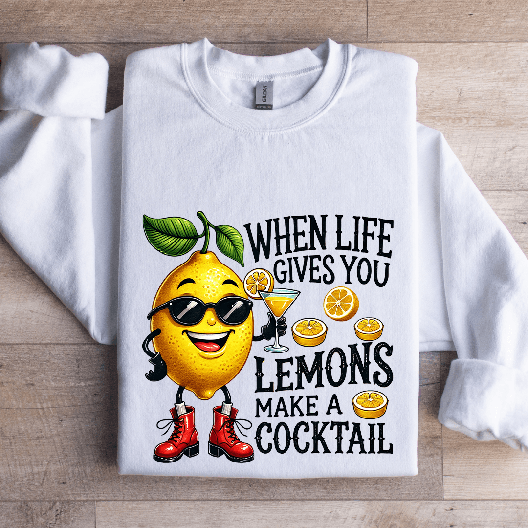 When Life Gives You Lemons Make A Cocktail Sweatshirt
