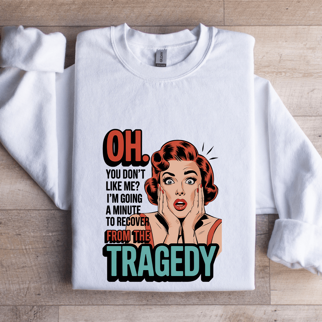 Oh You Don't Like Me Sweatshirt