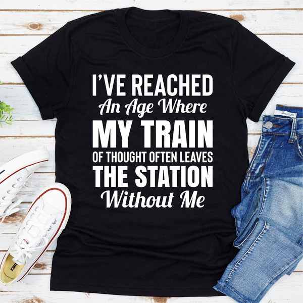 I've Reached An Age Where My Train Of Thought Often Leaves The Station Without Me