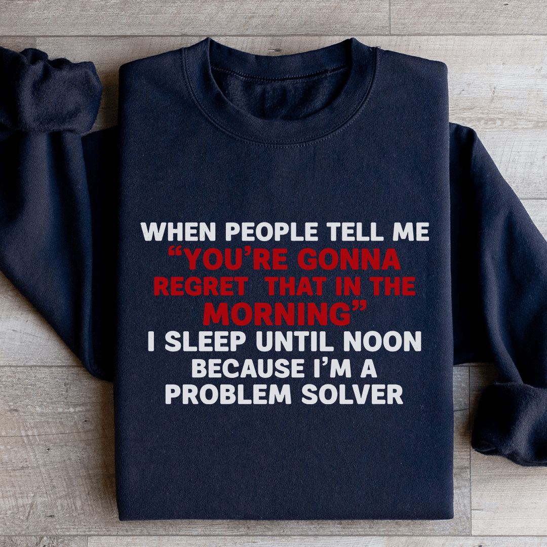 When People Tell Me You Are Gonna Sweatshirt