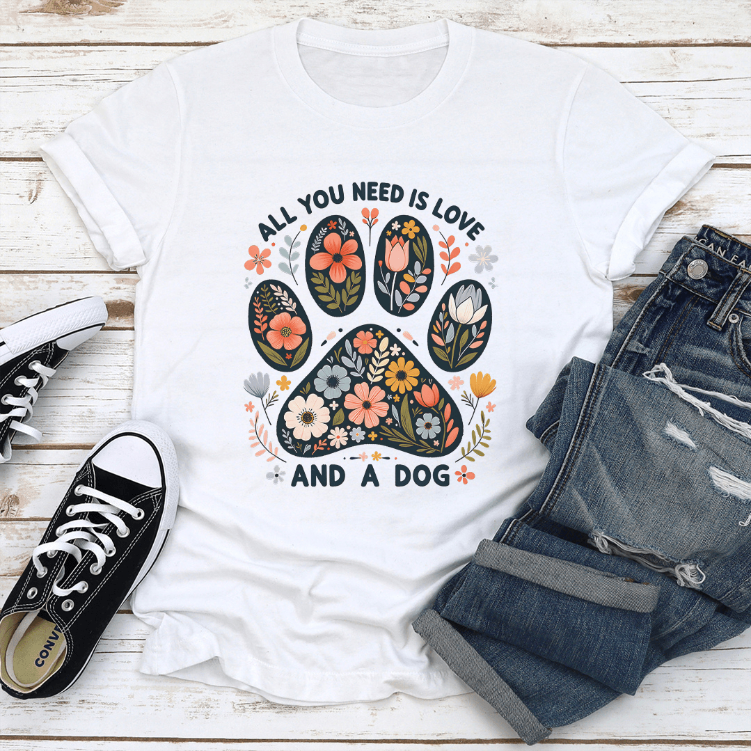 All You Need Is Love And A Dog Tee