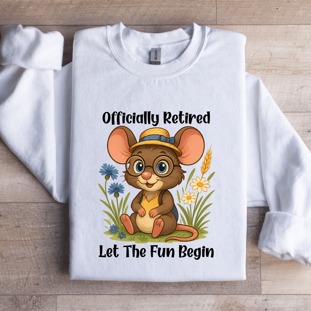 Officially Retired Let The Fun Begin Sweatshirt