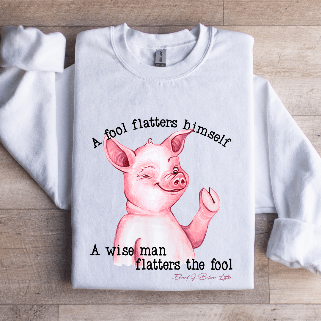 A Fool Flatters Himself Sweatshirt