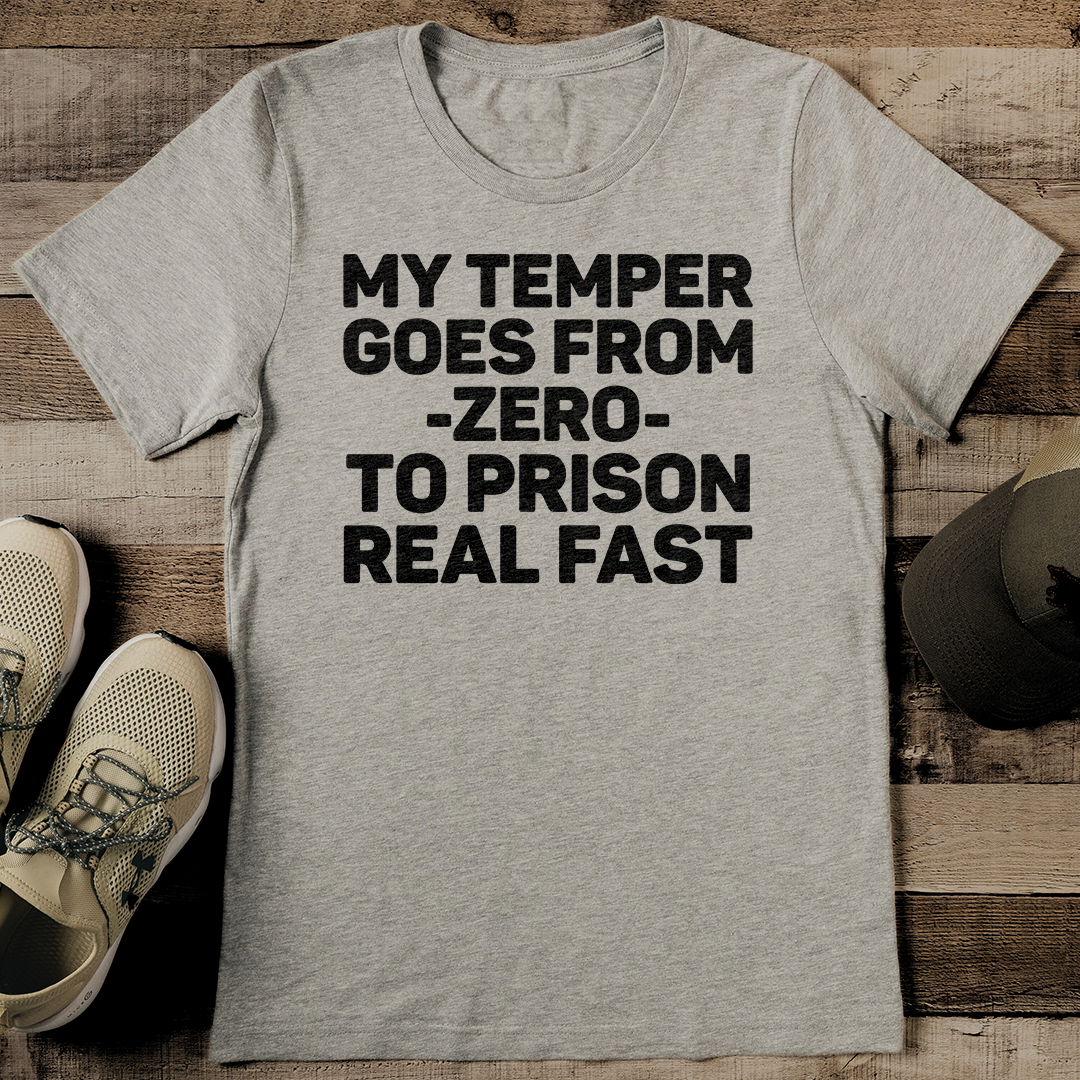 My Temper Goes From Zero To Prison Real Fast Tee