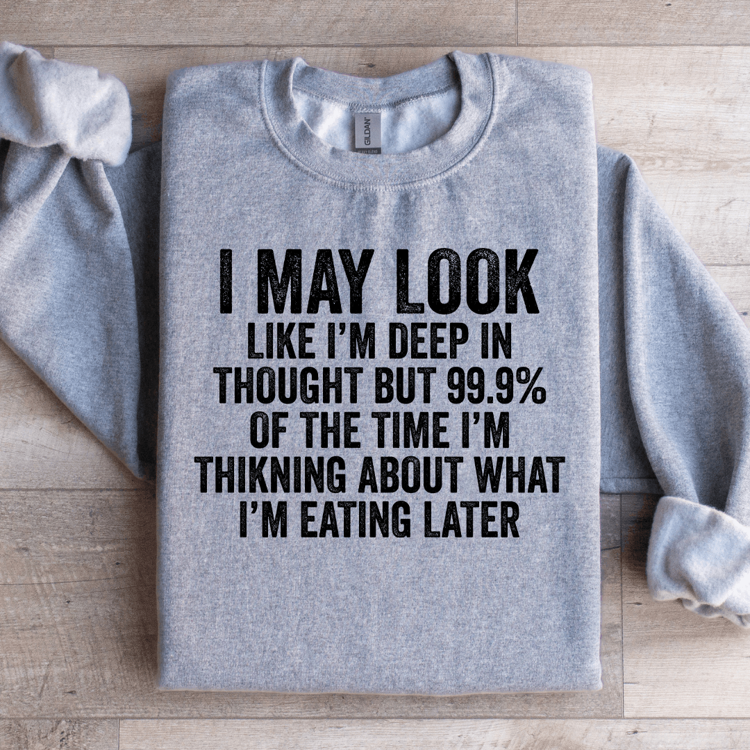 I May Look Like I'm Deep In Thought Sweatshirt