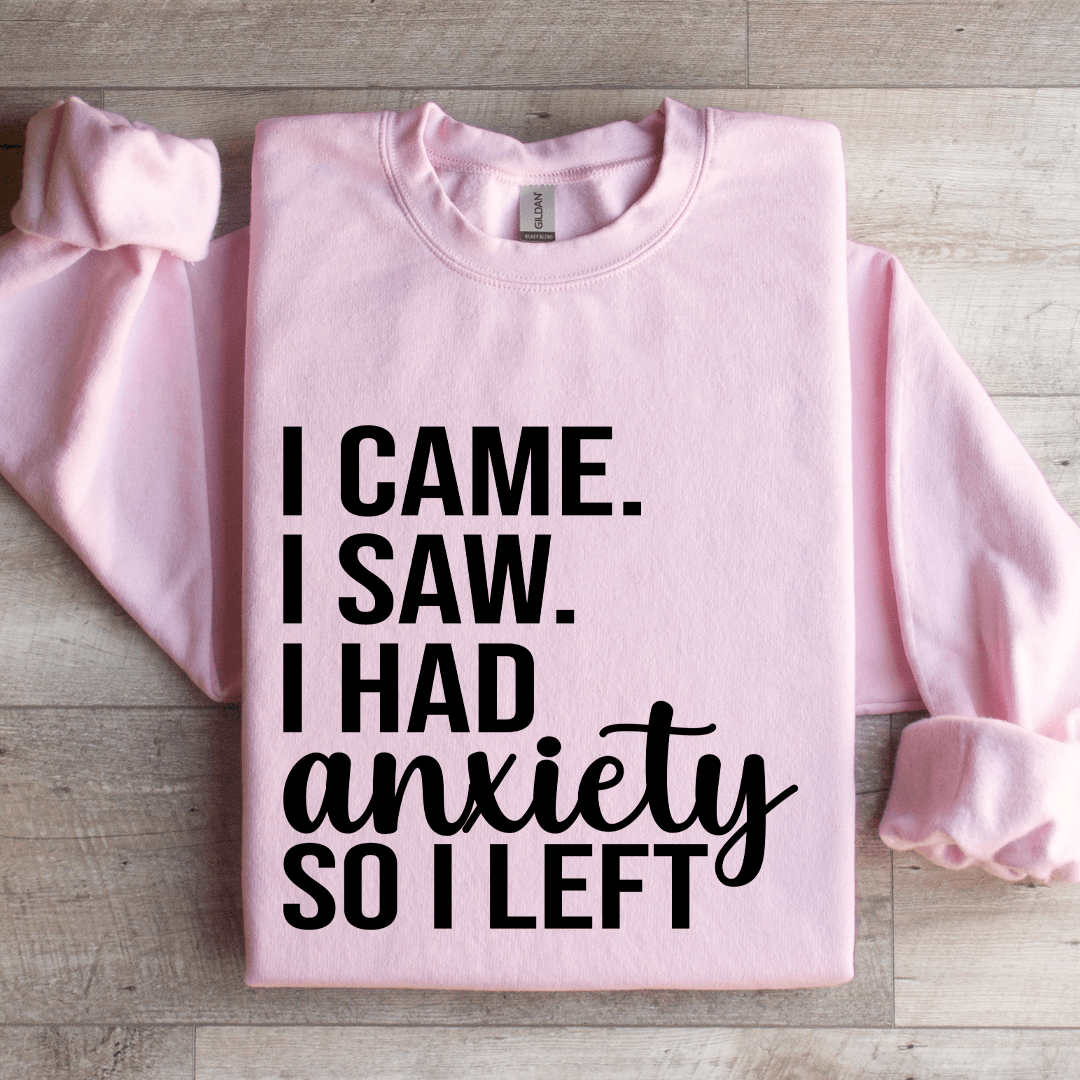 I Came I Saw I Had Anxiety So I Left Sweatshirt