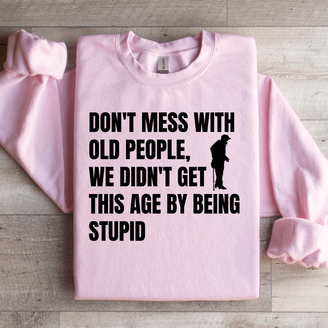 Don't Mess With Old People Sweatshirt