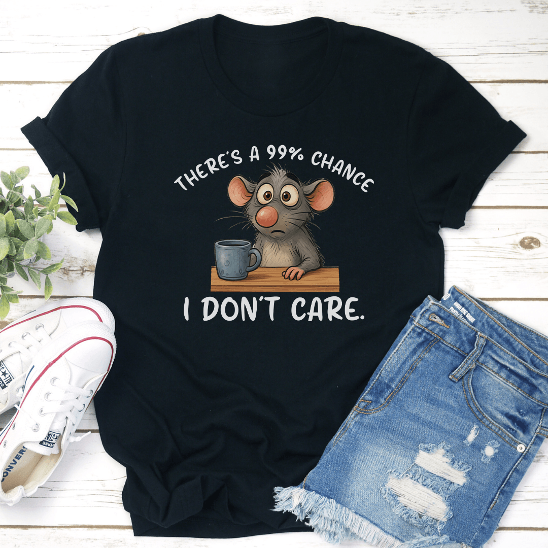 There's Is A 99% Chance I Don't Care Tee