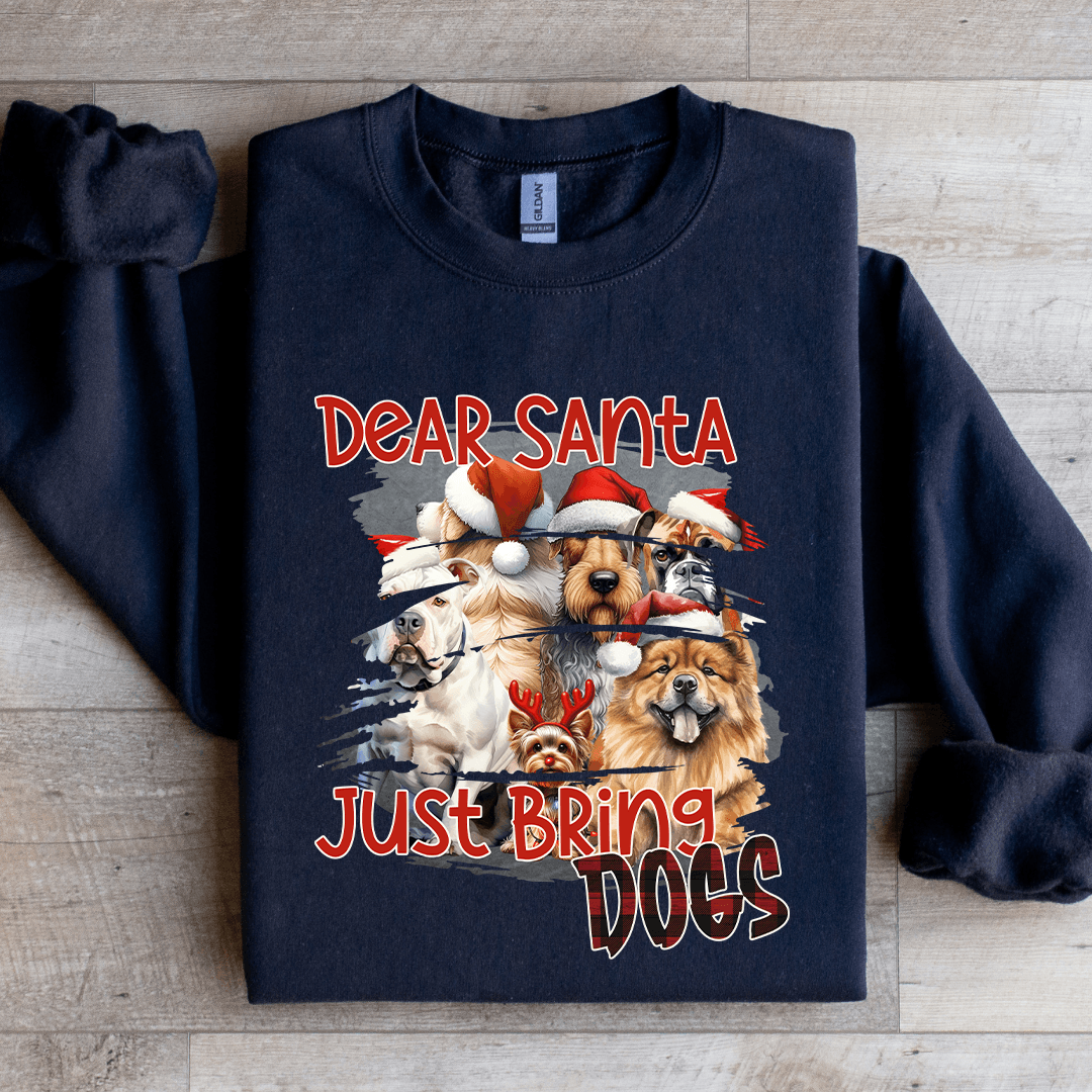 Dear Santa Just Bring Dogs Sweatshirt