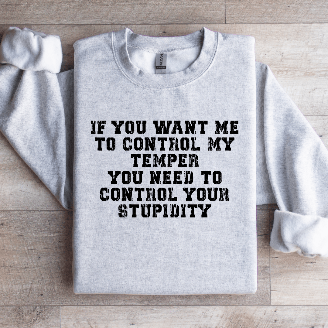 If You Want Me To Control My Temper You Need Sweatshirt