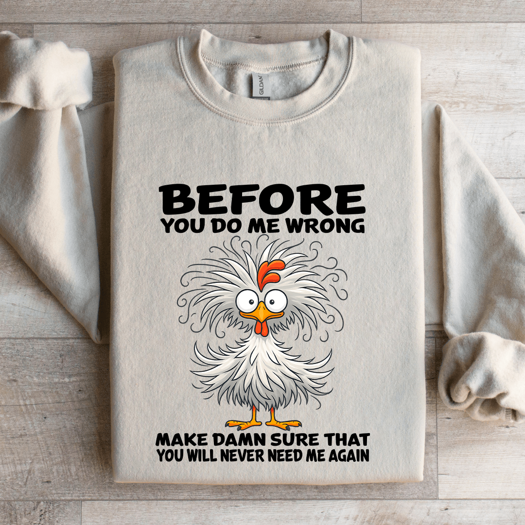 Before You Do Me Wrong Make Damn Sweatshirt