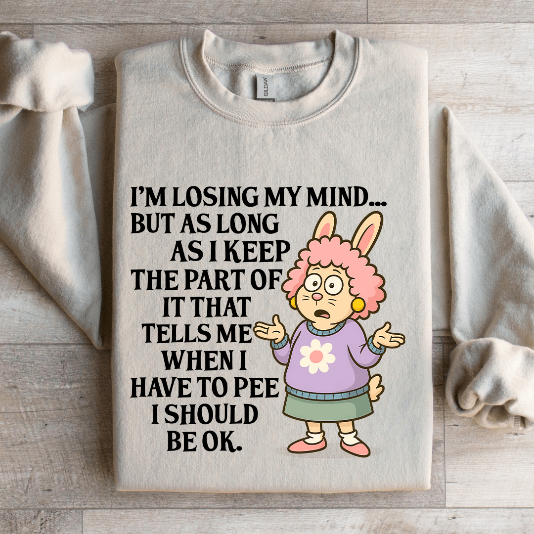 I'm Losing My Mind Sweatshirt