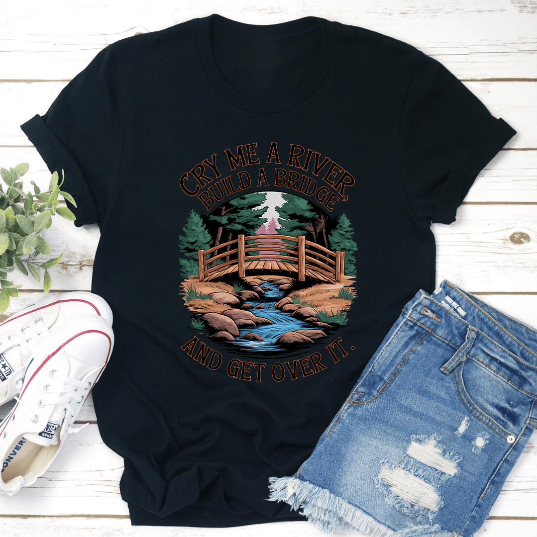 Cry Me A River Build A Bridge Tee