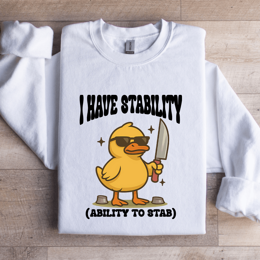 I Have Stability Ability To Stab Sweatshirt