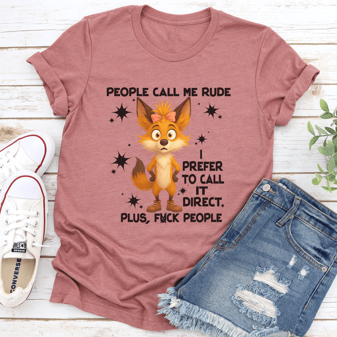 People Call Me Rude I Prefer To Call It Direct Plus F-ck People Tee