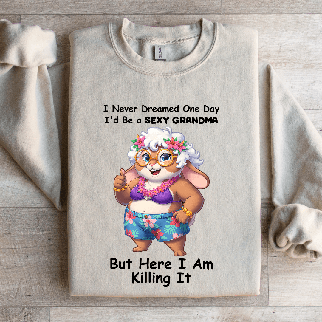 I Never Dreamed One Day I'd-Be A S-xy Grandma-Sweatshirt