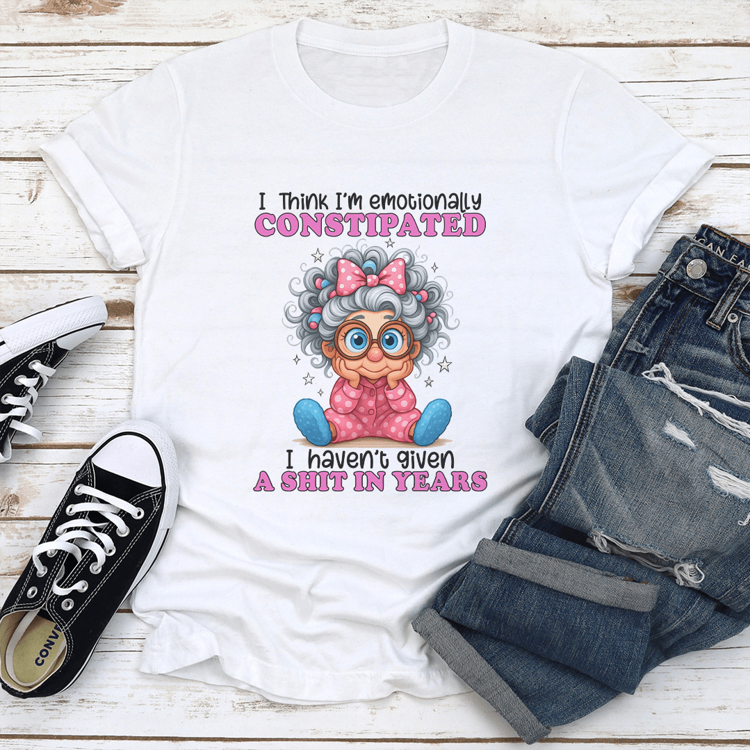 I Think I'm Emotionally Constipated Tee