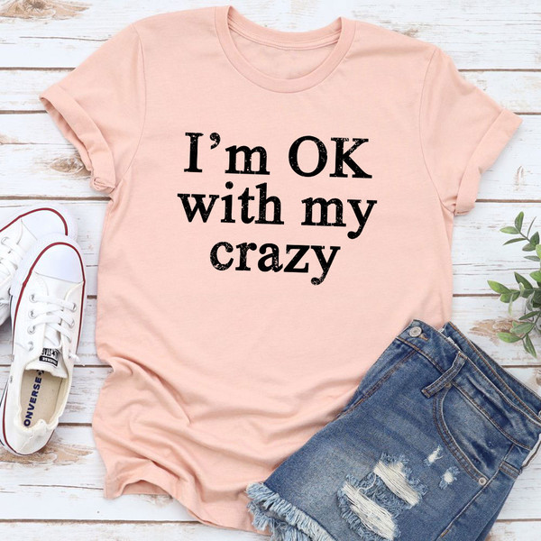 I'm OK With My Crazy T-Shirt