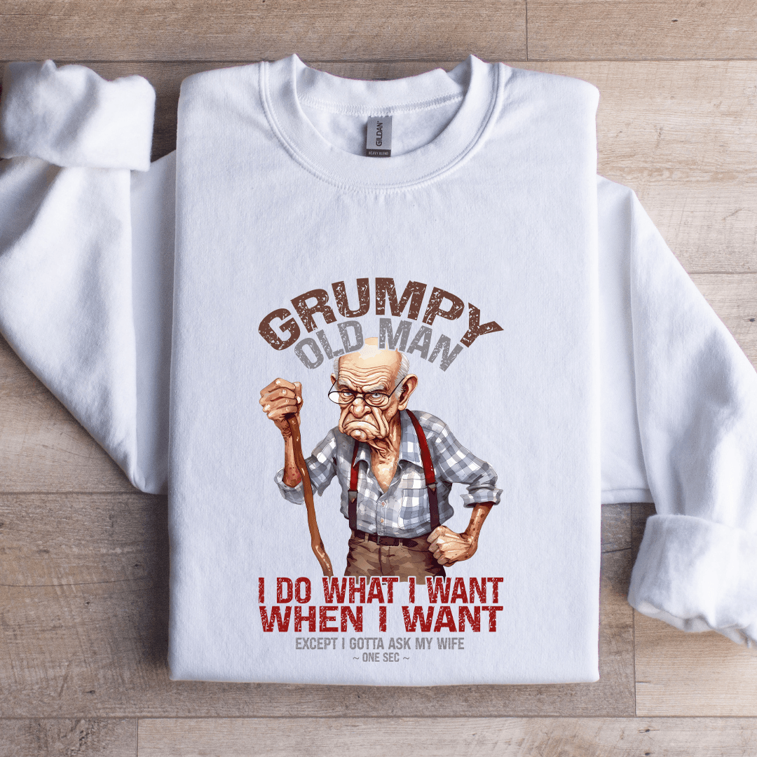 Grumpy Old Man I Do What I Want Sweatshirt