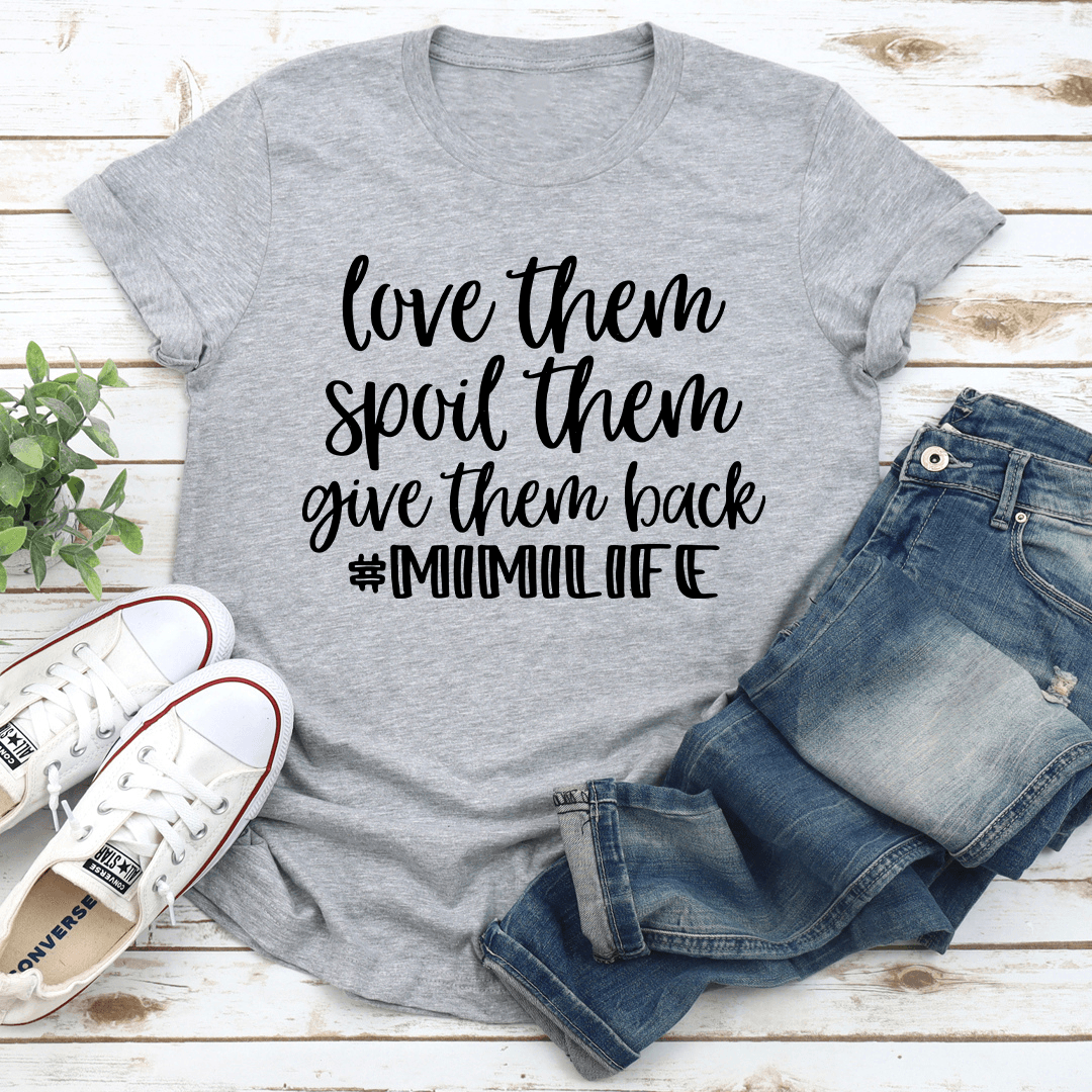 Love Them Spoil Them Give Them Back Mimilife Tee