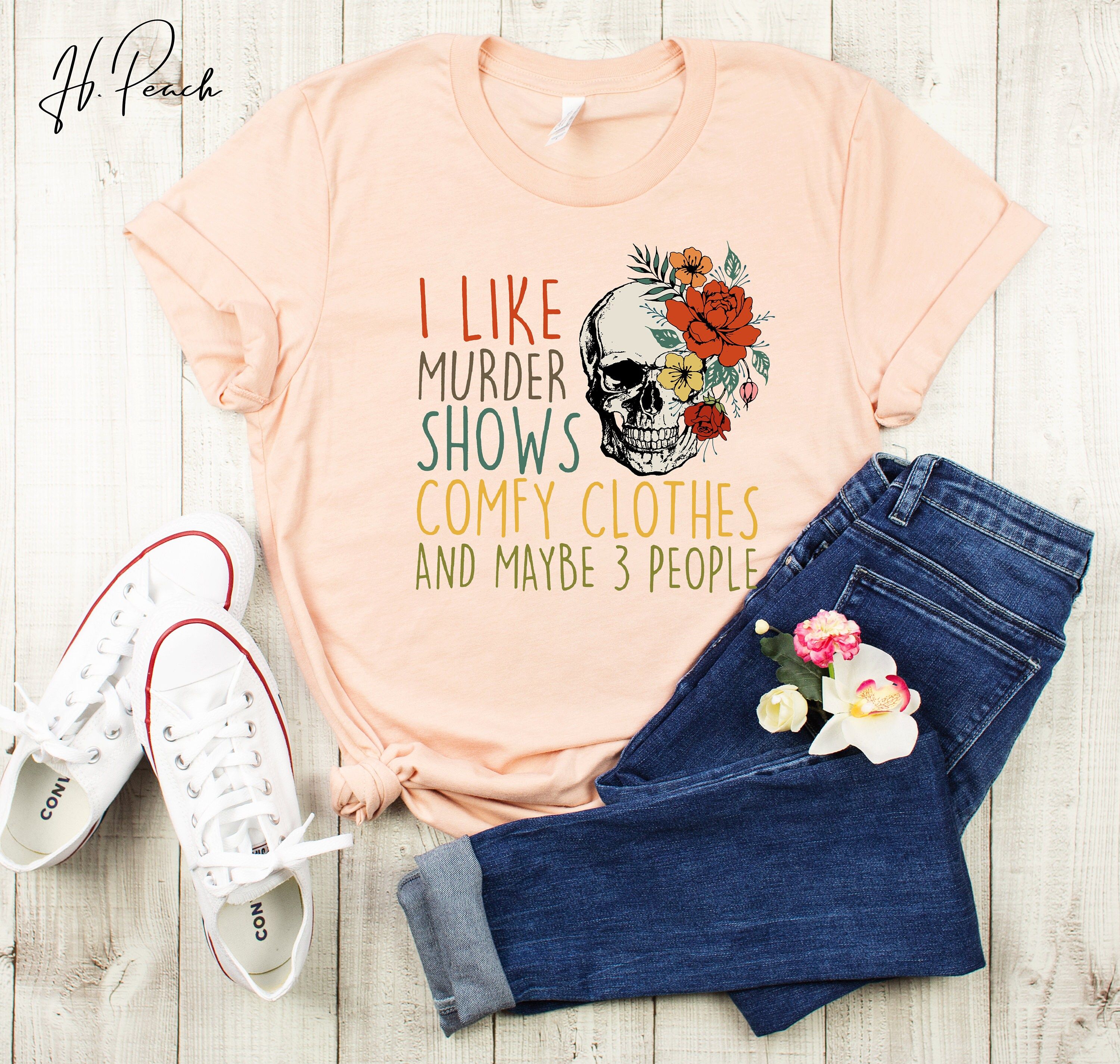 True Crime Shirt I Like Murder Shows Comfy Clothes and Maybe 3 People Tee