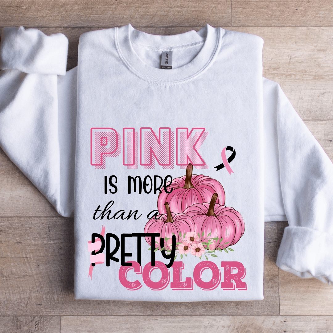 Pink Is More Than A Pretty Color Sweatshirt
