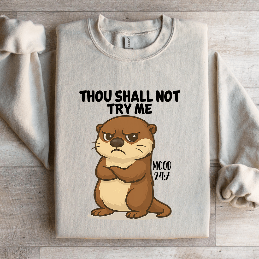 Thou Shall Not Try Me Mood 24:7 Sweatshirt