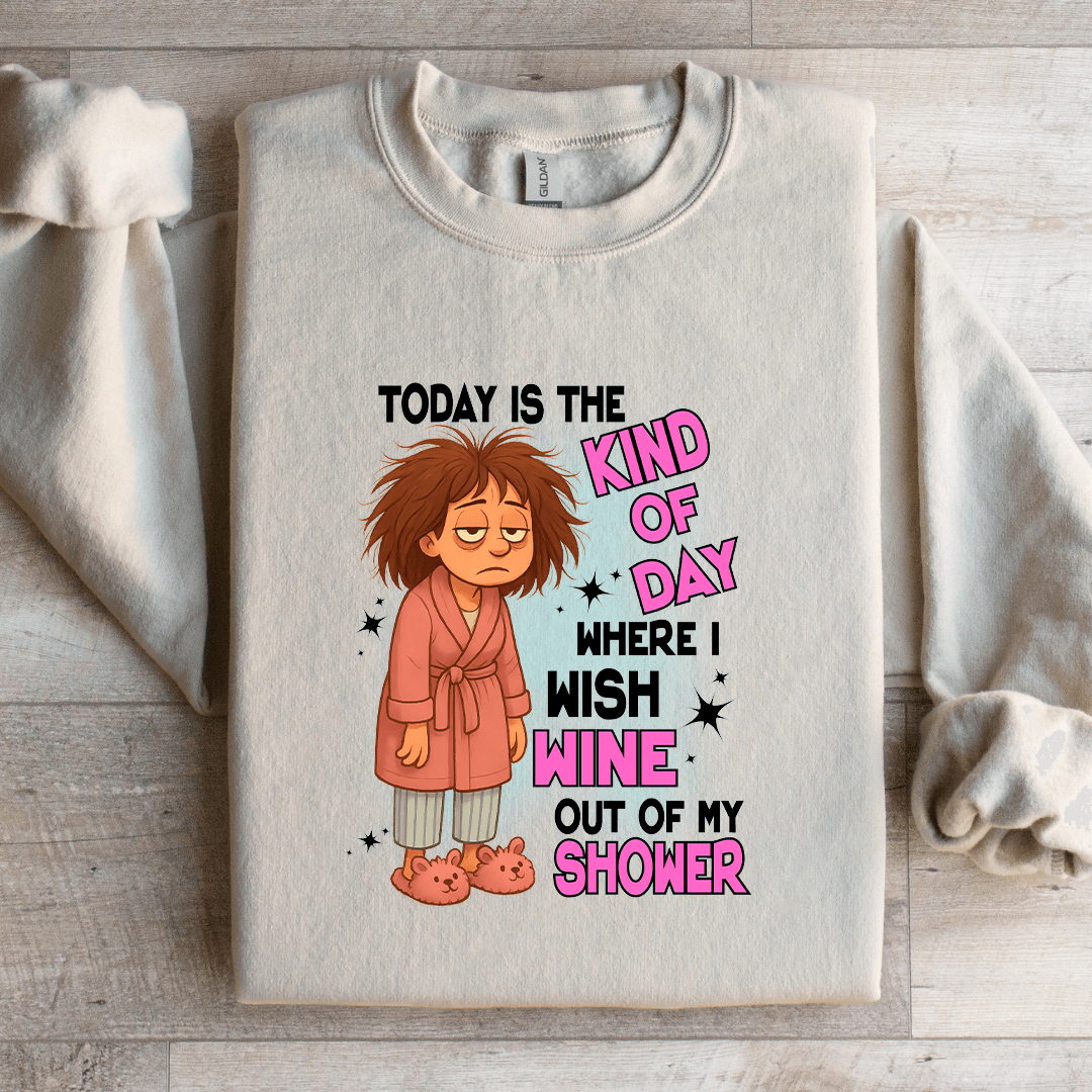Today Is The kind Of Day Sweatshirt