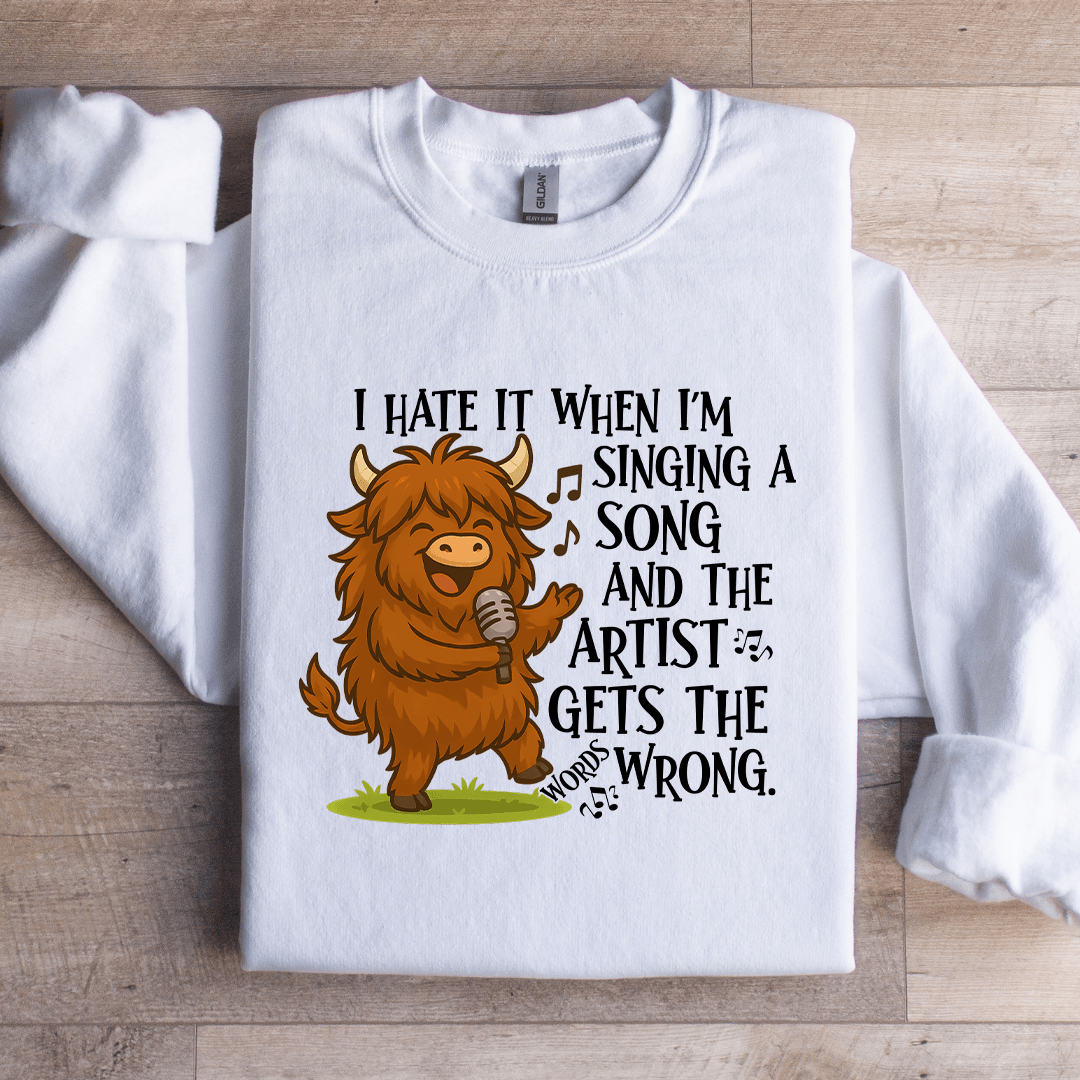 I Hate It When I'm Singing A Song Sweatshirt