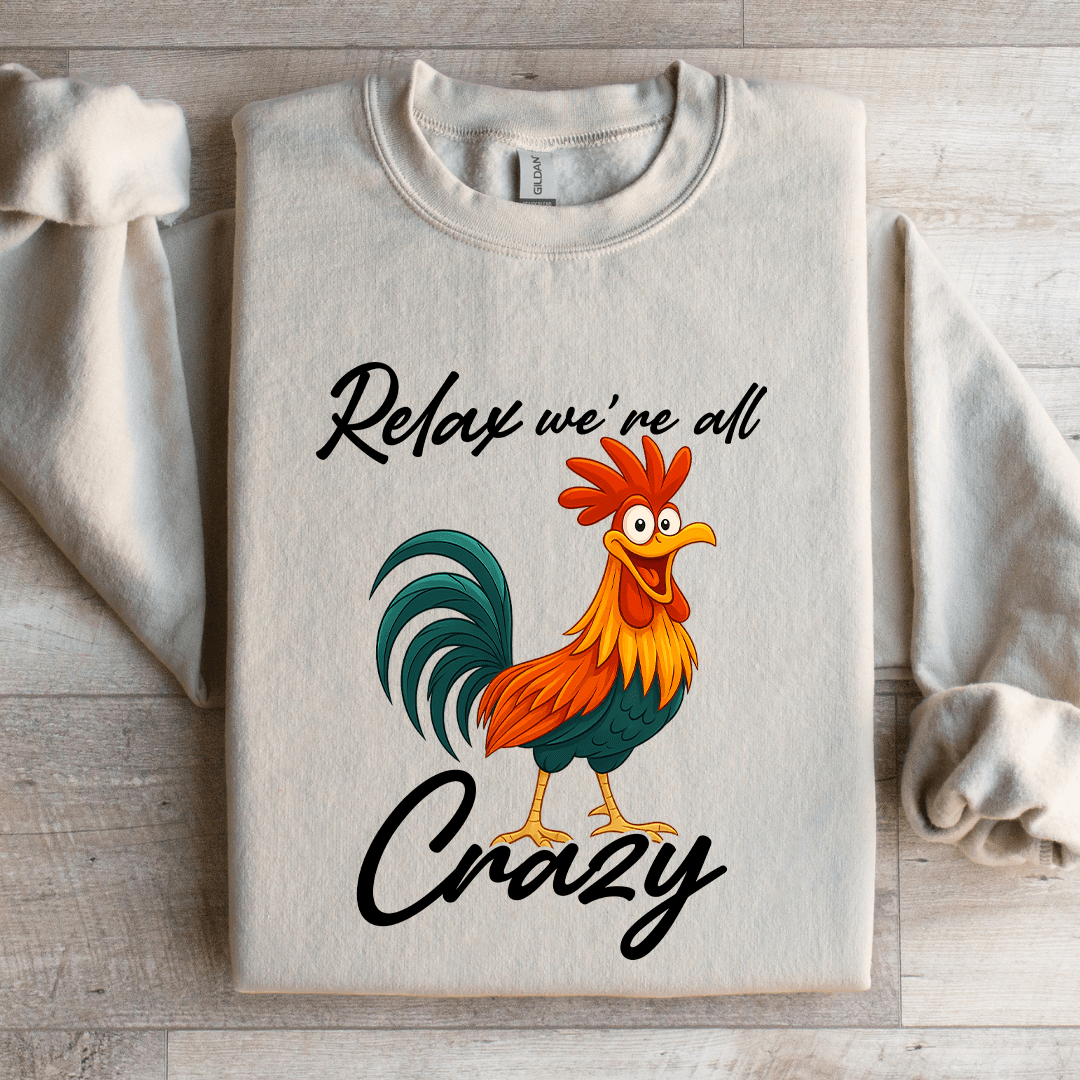 Relax We're All Crazy Sweatshirt