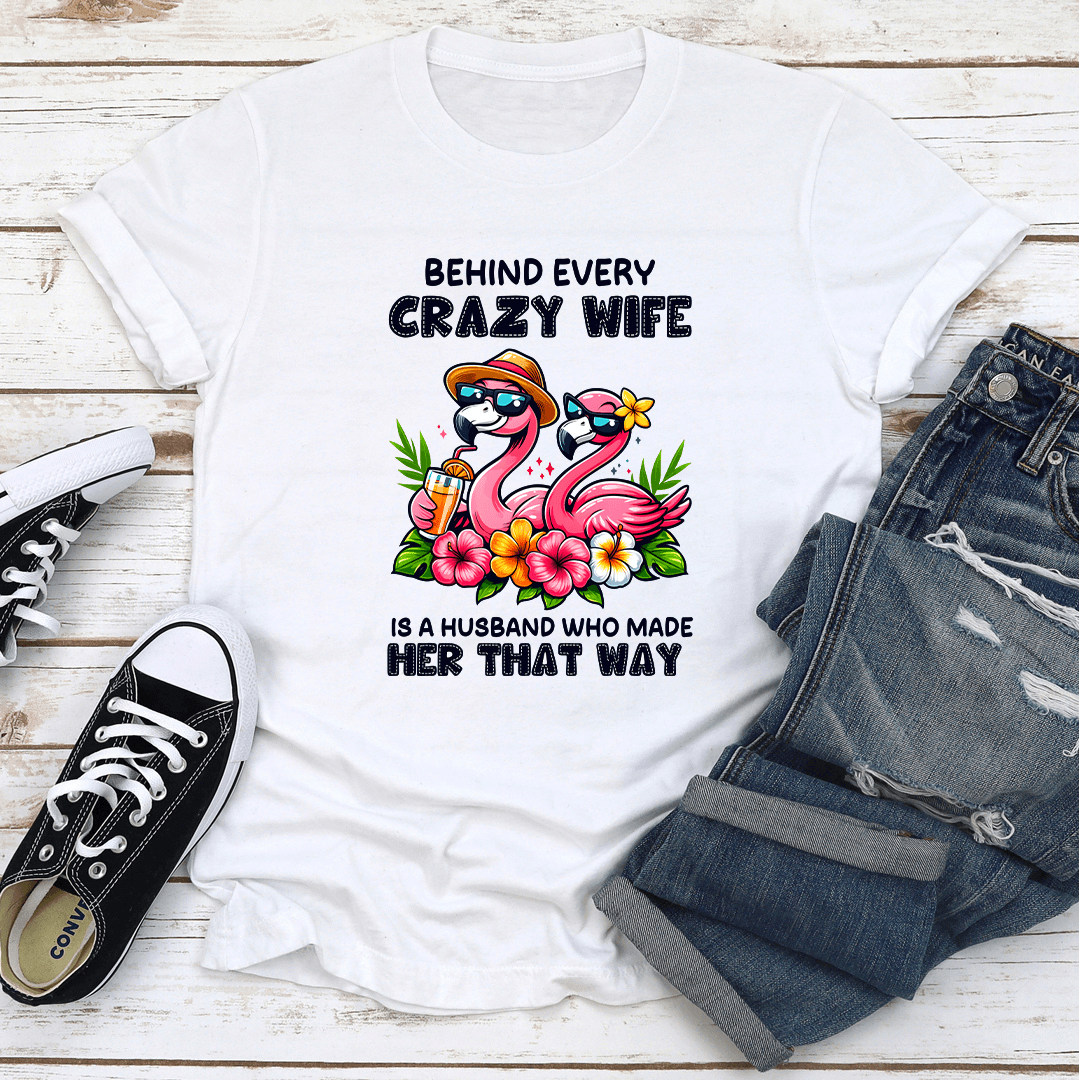Behind Every Crazy Wife Is A Husband Tee