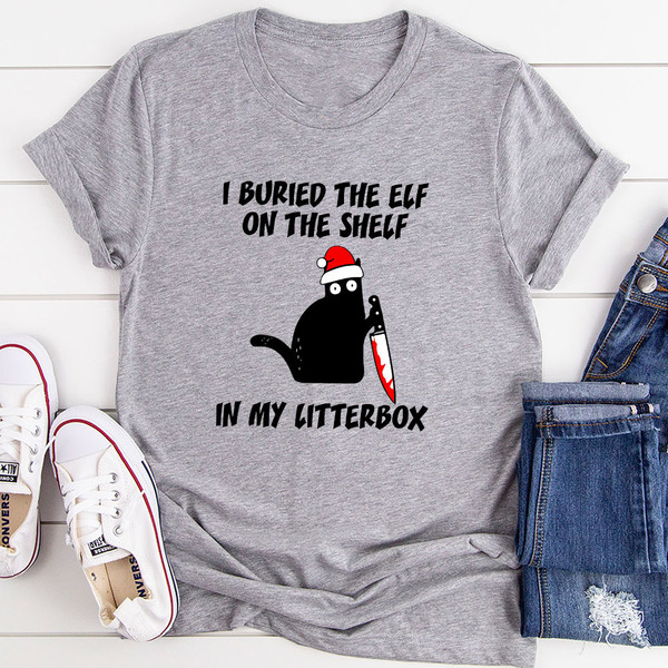 I Buried The Elf On The Shelf In My Litter Box T-Shirt