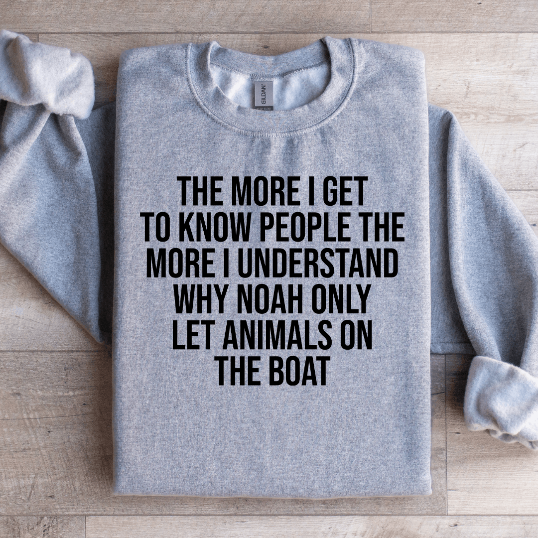The More I Get To Know People The More Sweatshirt