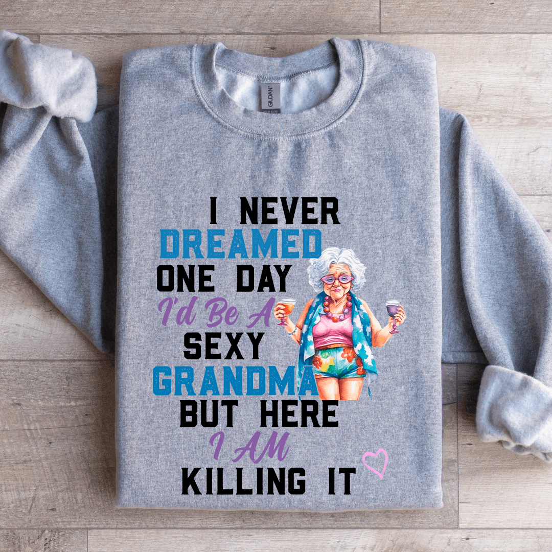 I Never Dreamed On Day Sweatshirt