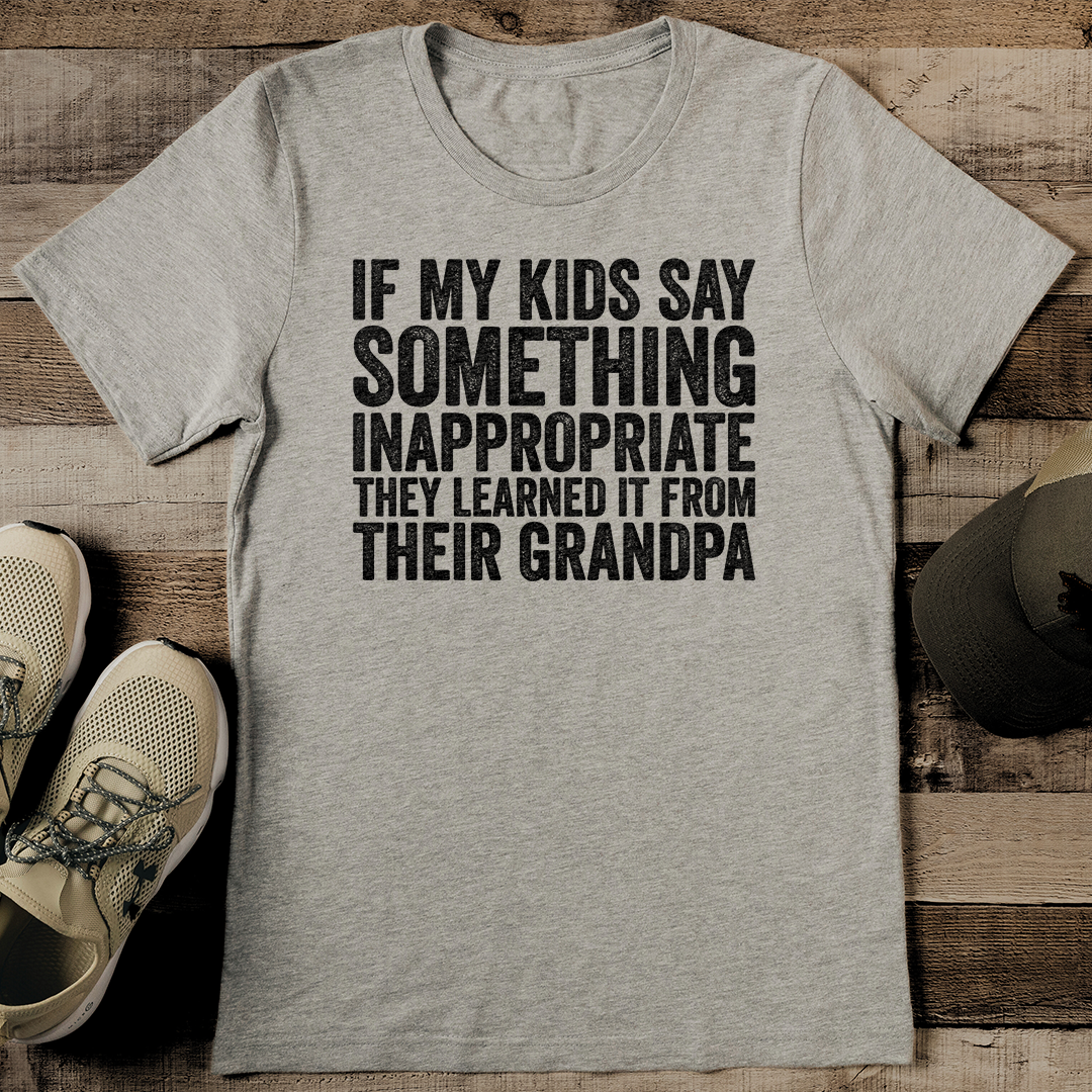 If My Kids Say Something Inappropriate They Learned It Tee