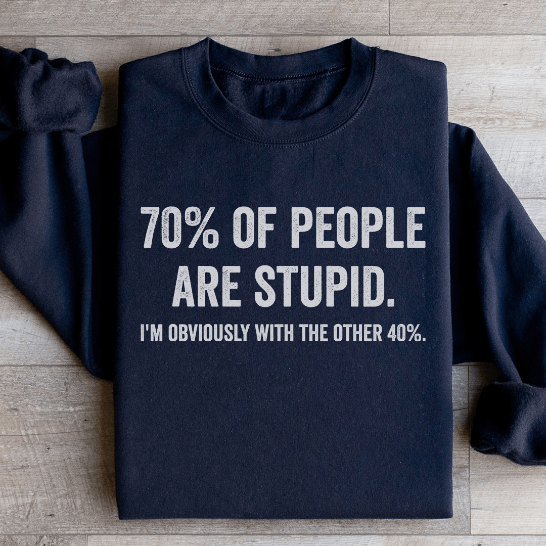 70 Of People Are Stupid Sweatshirt