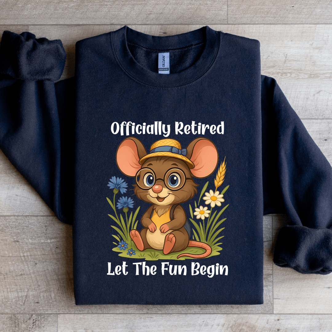 Officially Retired Let The Fun Begin Sweatshirt