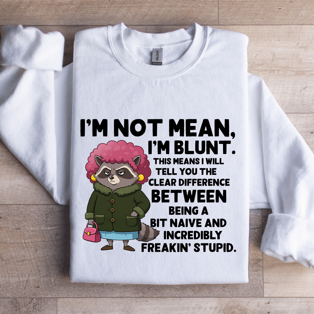 I'm Not Mean I'm Blunt Sweatshirt