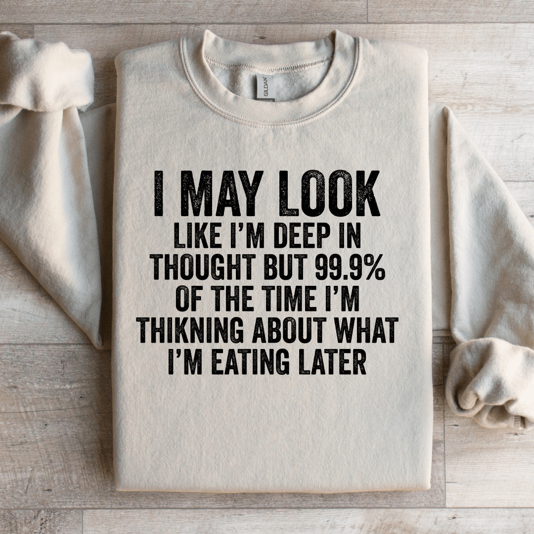 I May Look Like I'm Deep In Thought Sweatshirt