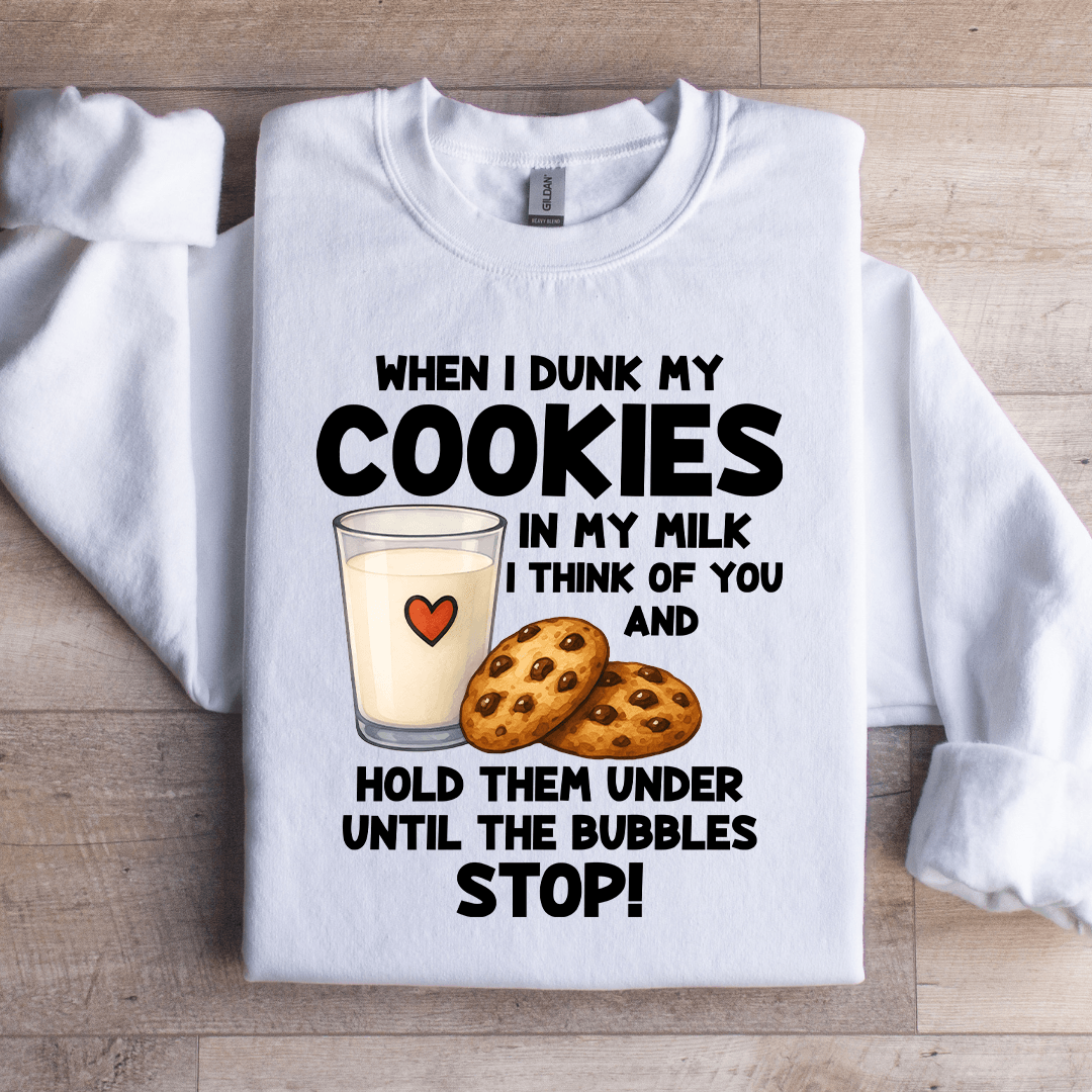 When I Drunk My Cookies In My Milk Sweatshirt