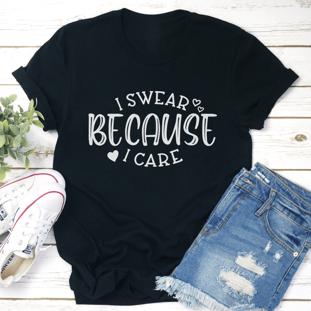 I Swear Because I Care Tee